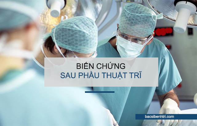 biến chứng sau phẫu thuật trĩ