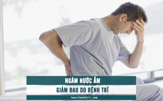 ngâm nước ấm giảm đau do bệnh trĩ