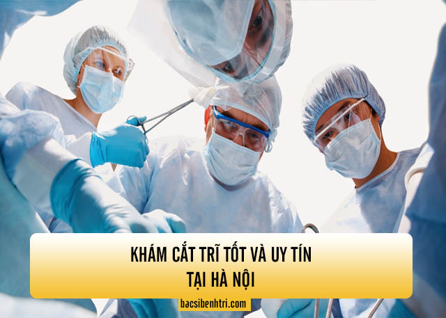 khám cắt trĩ tốt và uy tín tại Hà nội